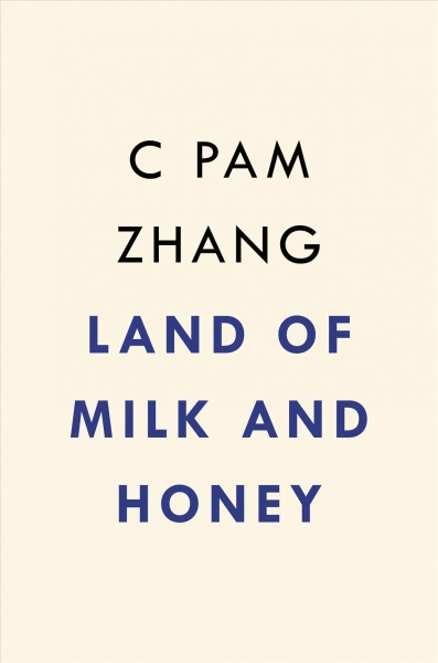 Land of milk and honey / C Pam Zhang.