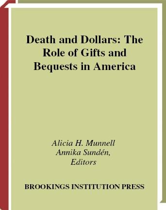 Death and dollars : the role of gifts and bequests in America / Alicia H. Munnell, Annika Sund&#xFFFD;en, editors.