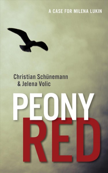 Peony red : a case for Milena Lukin / Christian Sch&#xFFFD;unemann and Jelena Voli&#xFFFD;c ; translated by Baida Dar.