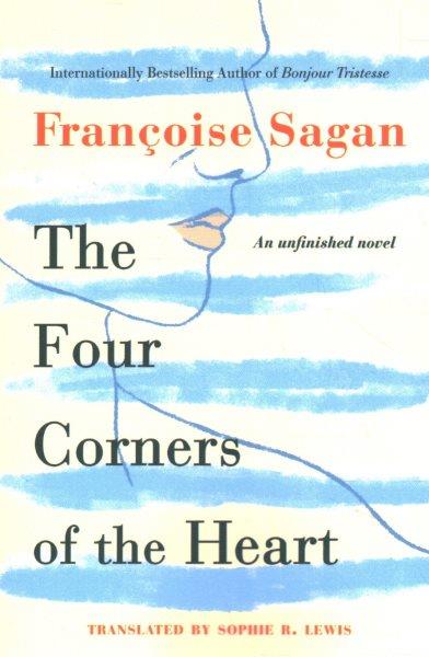 The four corners of the heart : an unfinished novel / Françoise Sagan ; translated by Sophie R. Lewis.