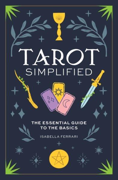 Tarot simplified : the essential guide to the basics / Isabella Ferrari.
