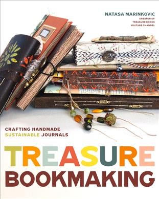 Treasure bookmaking : crafting handmade sustainable journals / Natasa Marinkovic.