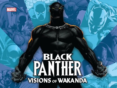 Black Panther : visions of Wakanda [electronic resource].