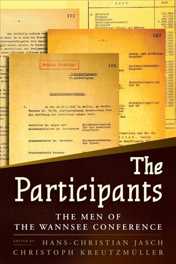 The participants : the men of the Wannsee Conference / edited by Hans-Christian Jasch and Christoph Kreutzmüller.