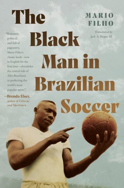 The black man in Brazilian soccer / Mario Filho ; translated by Jack A. Draper III.