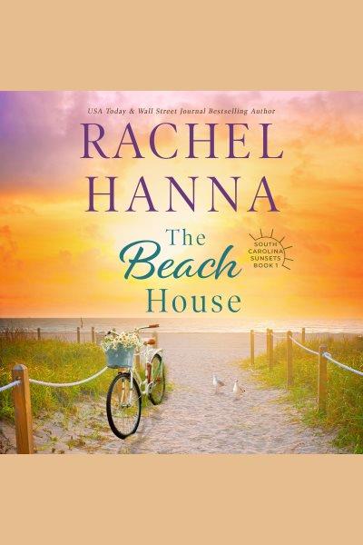 The Beach House : South Carolina Sunsets [electronic resource] / Rachel Hanna.