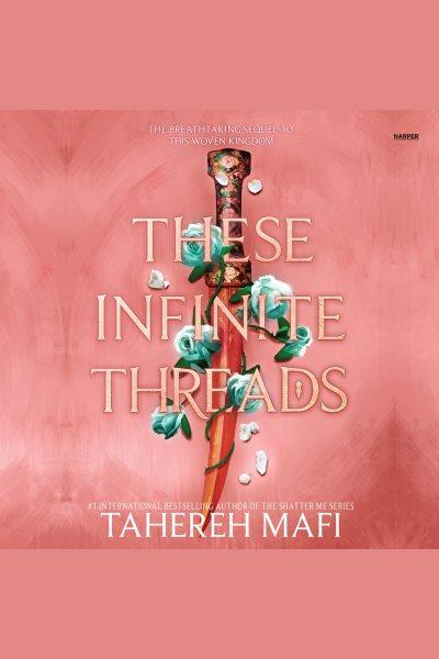 These Infinite Threads : Woven Kingdom [electronic resource] / Tahereh Mafi.