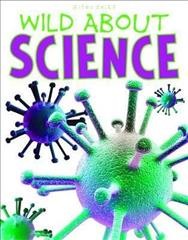 Wild about science / written by John Farndon, Steve Parker, Sally Morgan.