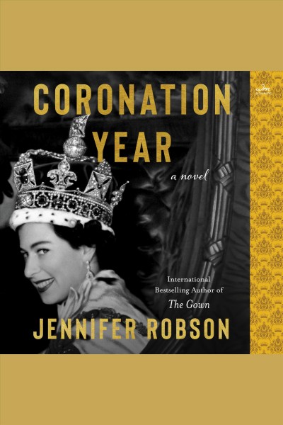 Coronation year [electronic resource] : A novel. Jennifer Robson.