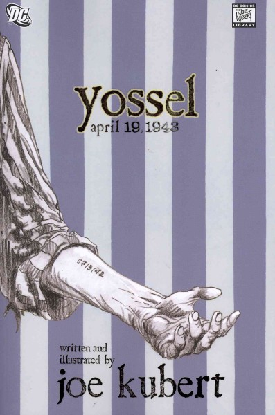 Yossel : April 19, 1943 / written and illustrated by Joe Kubert ; lettering and production, Pete Carlsson.