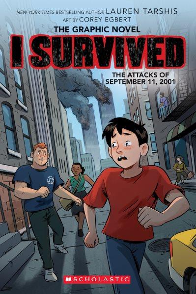I Survived the Attacks of September 11, 2001 : A Graphic Novel (I Survived Graphic Novel #4). I Survived the Attacks of September 11, 2001: A Graphic Novel (I Survived Graphic Novel #4) [electronic resource] / Lauren Tarshis.