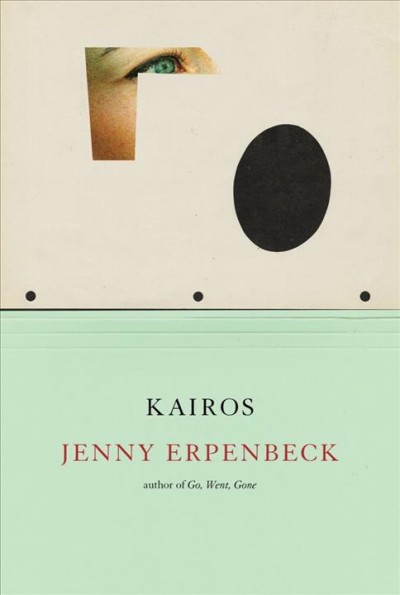 Kairos / Jenny Erpenbeck ; translated from the German by Michael Hofmann.