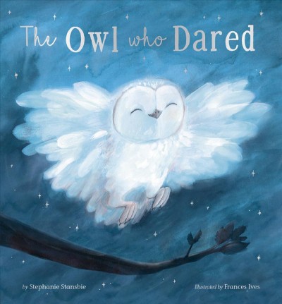 The owl who dared / by Stephanie Stansbie ; illustrated by Frances Ives.