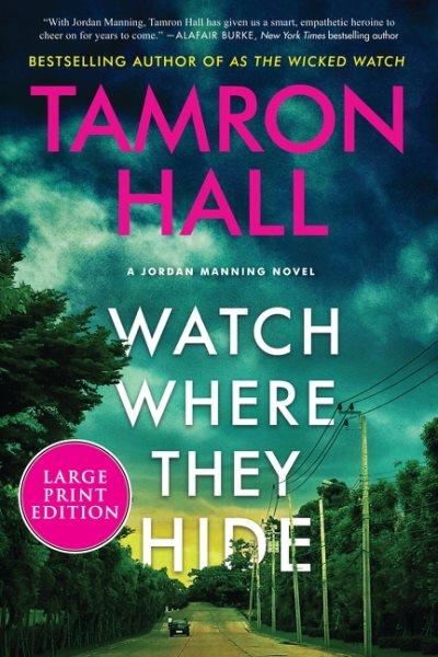 Watch Where They Hide :  a Jordan Manning Novel / Tamron Hall with T. Shawn Taylor.
