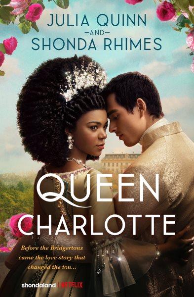 Queen Charlotte [electronic resource] / Julia Quinn and Shonda Rhimes.