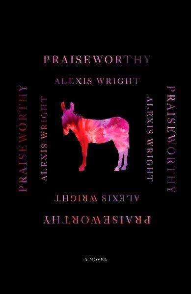 Praiseworthy : a novel / Alexis Wright.