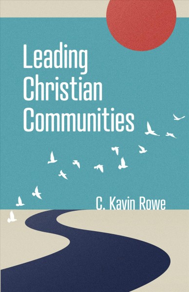 Leading Christian communities / C. Kavin Rowe.