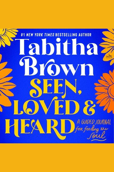Seen, Loved, and Heard : A Letter to Your Soul [electronic resource] / Tabitha Brown.