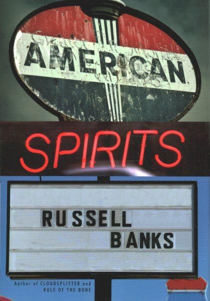 American spirits / Russell Banks.