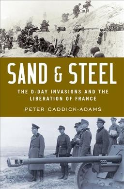 Sand & steel : the D-Day invasion and the liberation of France / Peter Caddick-Adams.