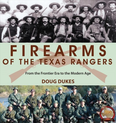 Firearms of the Texas Rangers : from the frontier era to the modern age / by Doug Dukes.