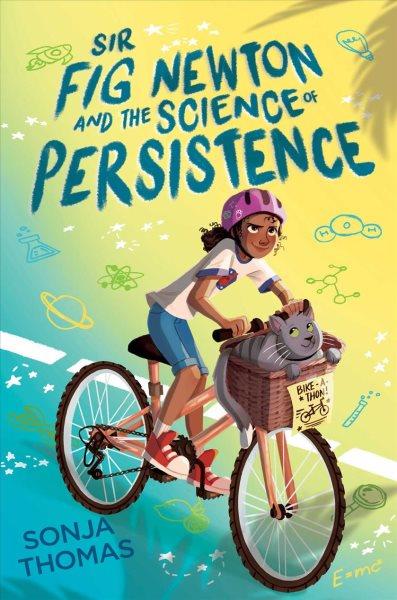 Sir Fig Newton and the science of persistence / by Sonja Thomas.