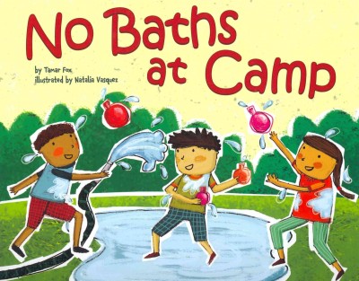No baths at camp / by Tamar Fox ; illustrated by Natalia Vasquez.