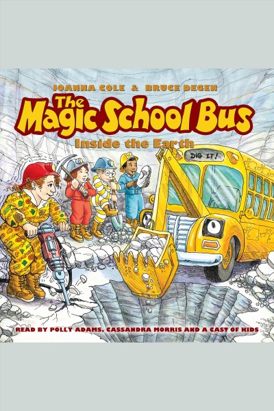 The Magic School Bus Inside the Earth : Magic School Bus [electronic resource] / Bruce Degen and Joanna Cole.