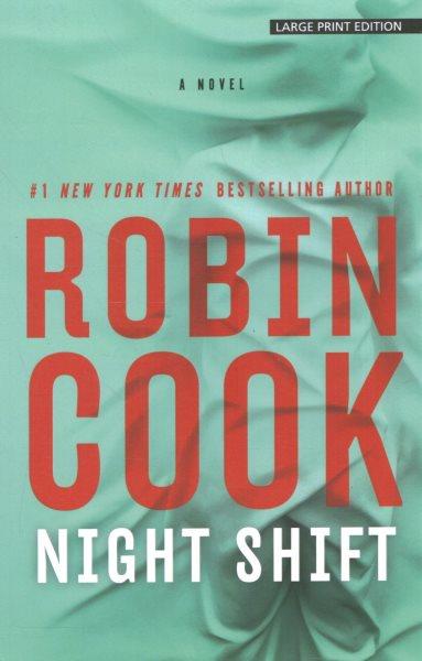 Night shift [large print] : a novel / Robin Cook.