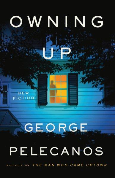 Owning up : new fiction / George Pelecanos.