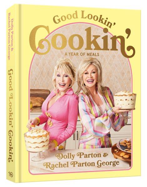 Good Lookin Cookin : A Year of Meals - a Lifetime of Family, Friends, and Food.