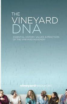 The Vineyard DNA : essential history, values & practices of the Vineyard movement / Vineyard Resources.