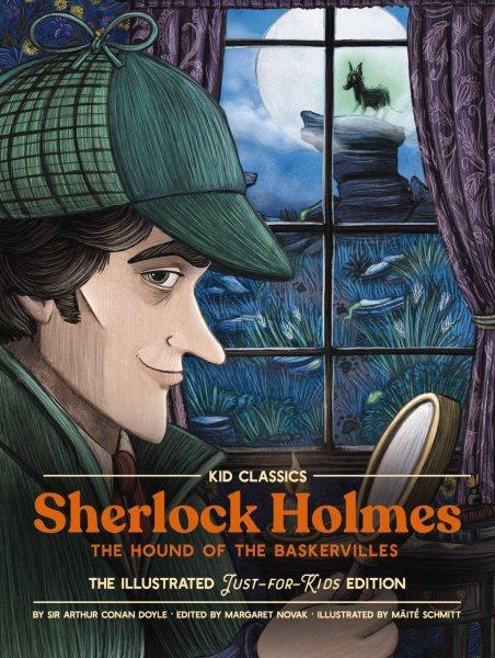 Sherlock Holmes : the hound of the Baskervilles : the illustrated just-for-kids edition / Sir Arthur Conan Doyle ; edited by Margaret Novak ; illustrated by M©Þit©♭ Schmitt.