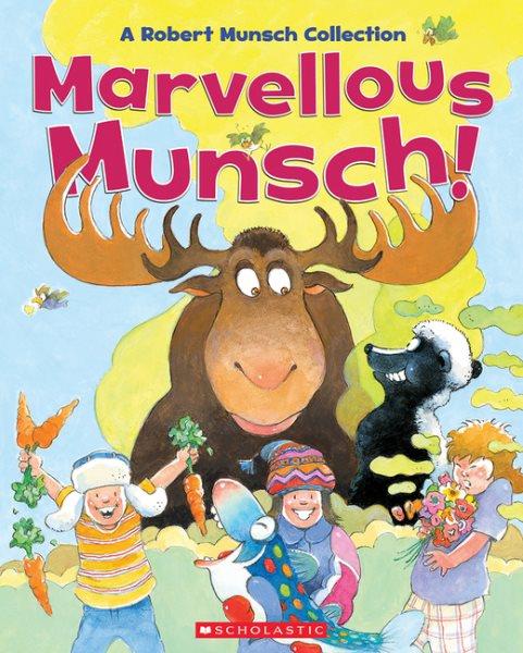 Marvellous Munsch : A Robert Munsch Collection / illustrated by Martchenko, Michael.