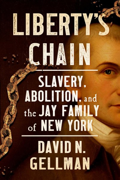 Liberty's Chain: Slavery, Abolition, and the Jay Family of New York.