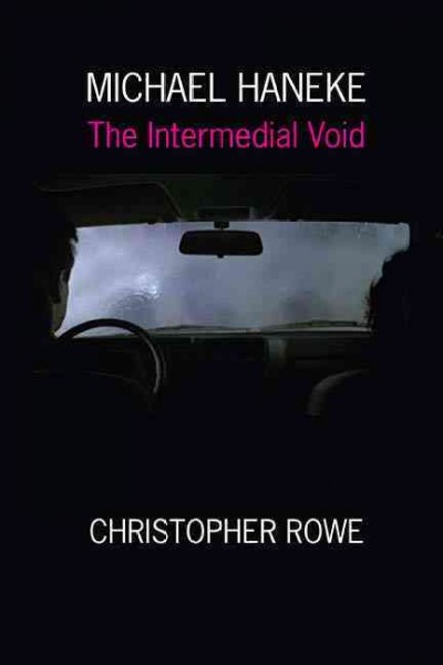 Michael Haneke : the intermedial void / Christopher Rowe.