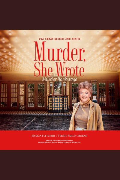Murder, She Wrote : Murder Backstage. Murder, She Wrote [electronic resource] / Terrie Farley Moran and Jessica Fletcher.