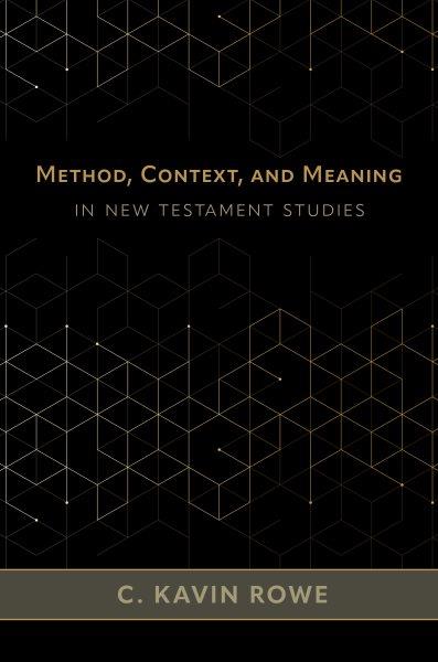 Method, context, and meaning in New Testament studies / C. Kavin Rowe.