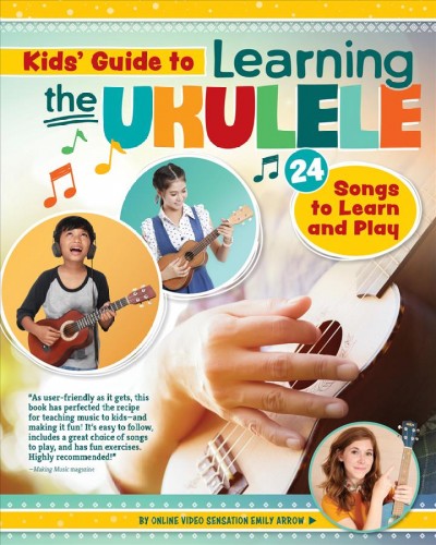 Kids' guide to learning the ukulele : 24 songs to learn and play.