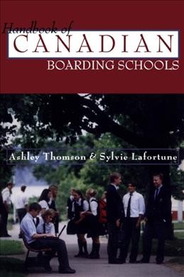 Handbook of Canadian boarding schools / Ashley Thomson & Sylvie Lafortune.