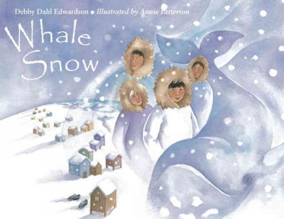Whale snow / Debby Dahl Edwardson ; illustrated by Annie Patterson.