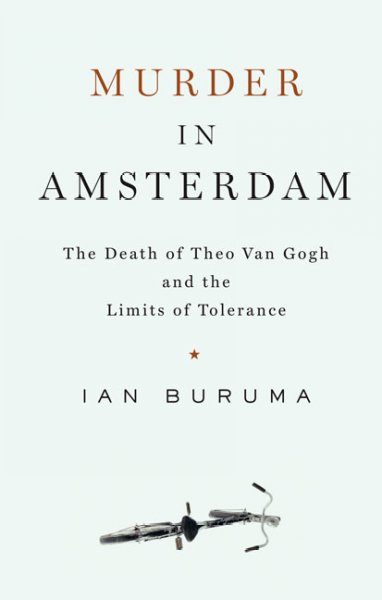 Murder in Amsterdam : the death of Theo van Gogh and the limits of tolerance / Ian Buruma.