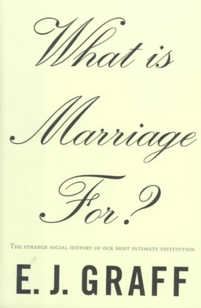 What is marriage for? / E.J. Graff.