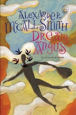 Dream Angus : the Celtic God of dreams / Alexander McCall Smith.