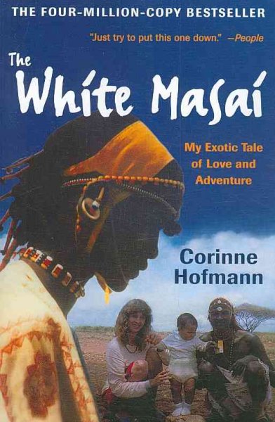 The white Masai : my exotic tale of love and adventure / Corinne Hofmann ; translated from the German by Peter Millar.
