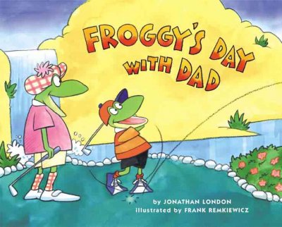 Froggy's day with Dad / by Jonathan London ; illustrated by Frank Remkiewicz.