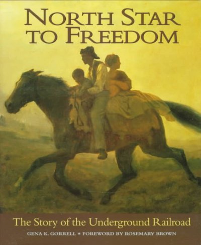 North star to freedom : the story of the Underground Railroad / Gena K. Gorrell ; foreword by Rosemary Brown.