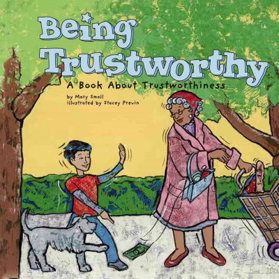 Being trustworthy : a book about trustworthiness / by Mary Small ; illustrated by Stacey Previn.