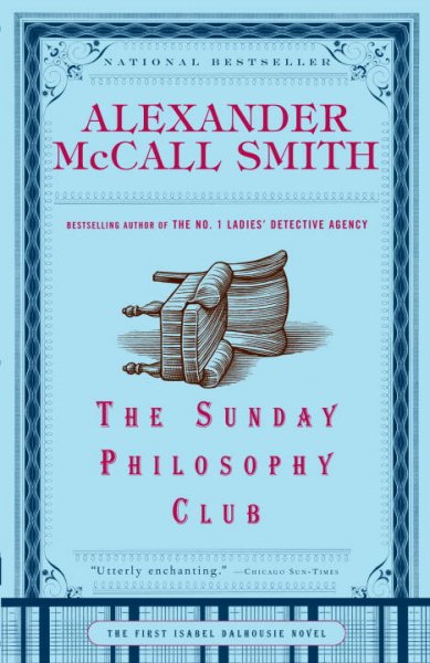 The Sunday philosophy club : an Isabel Dalhousie mystery / Alexander McCall Smith.