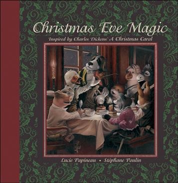 Christmas eve magic : inspired by Charles Dickens' A Christmas carol / [written by] Lucie Papineau ; [illustrated by] Stéphane Poulin.